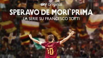 Speravo De Morì Prima - La serie su Francesco Totti