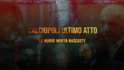 Calciopoli ultimo atto: le nuove verità nascoste